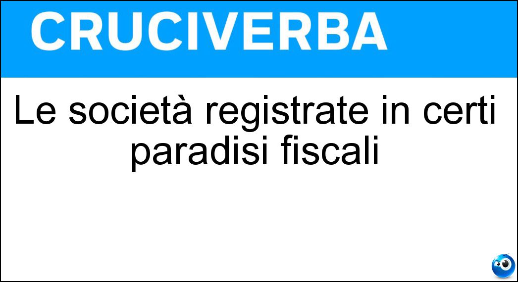 Le società registrate in certi paradisi fiscali Soluzione Le società registrate in certi paradisi fiscali - Offshore