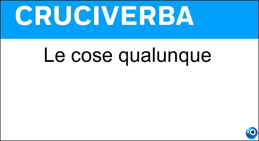 Le cose qualunque Soluzione Cruciverba: Le cose qualunque - Risposta Oggetti