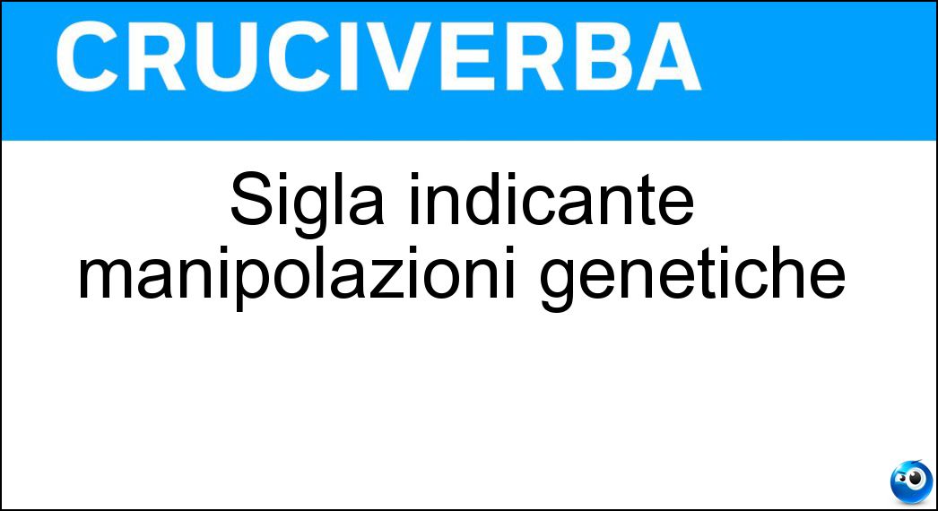 Sigla indicante manipolazioni genetiche Soluzione Sigla indicante manipolazioni genetiche - Ogm