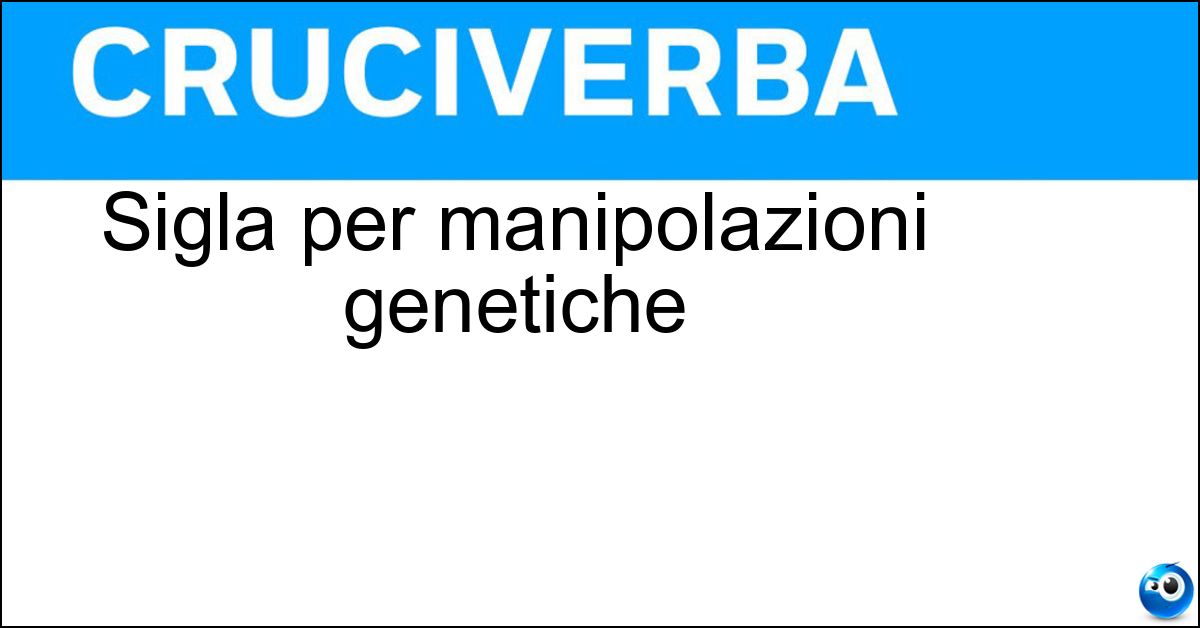 Soluzione Sigla per manipolazioni genetiche - Ogm