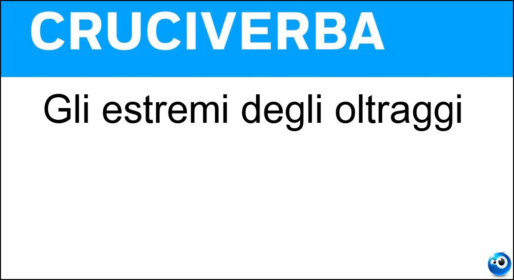 Gli estremi degli oltraggi Soluzione Gli estremi degli oltraggi - Oi