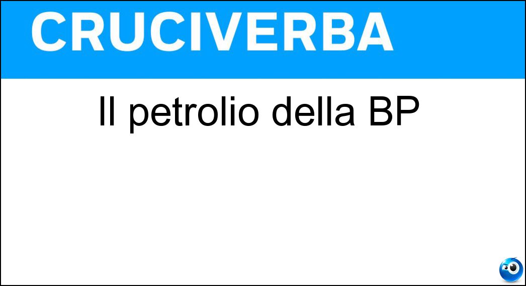 Il petrolio della BP Soluzione Il petrolio della BP - Oil