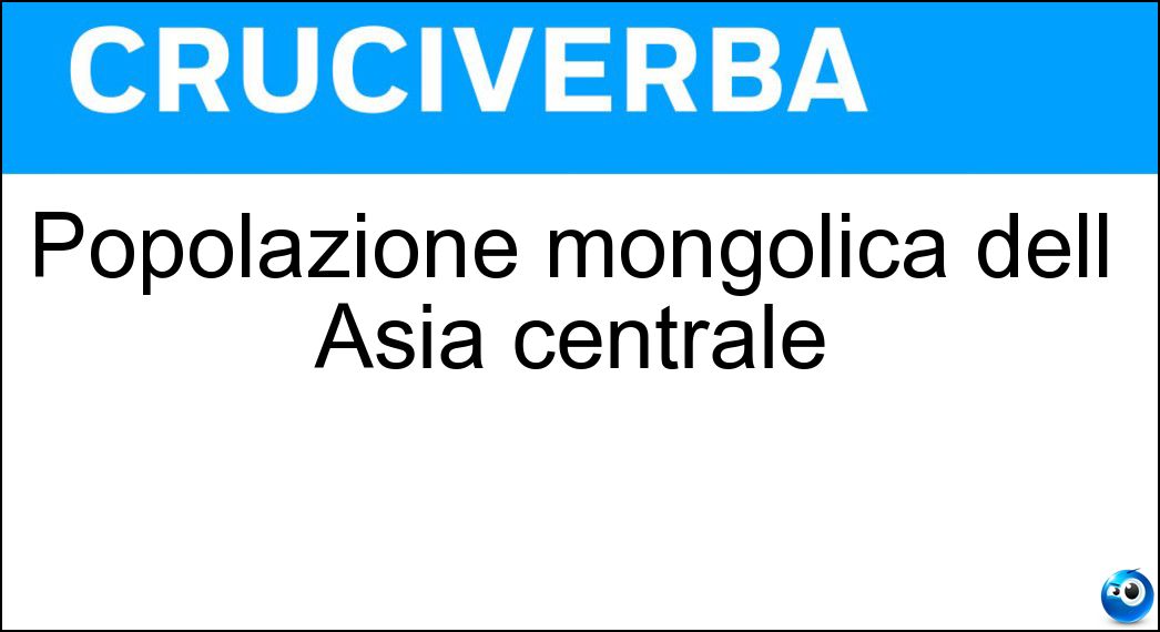 Popolazione mongolica dell Asia centrale Soluzione Cruciverba: Popolazione mongolica dell Asia centrale - Risposta Oirati