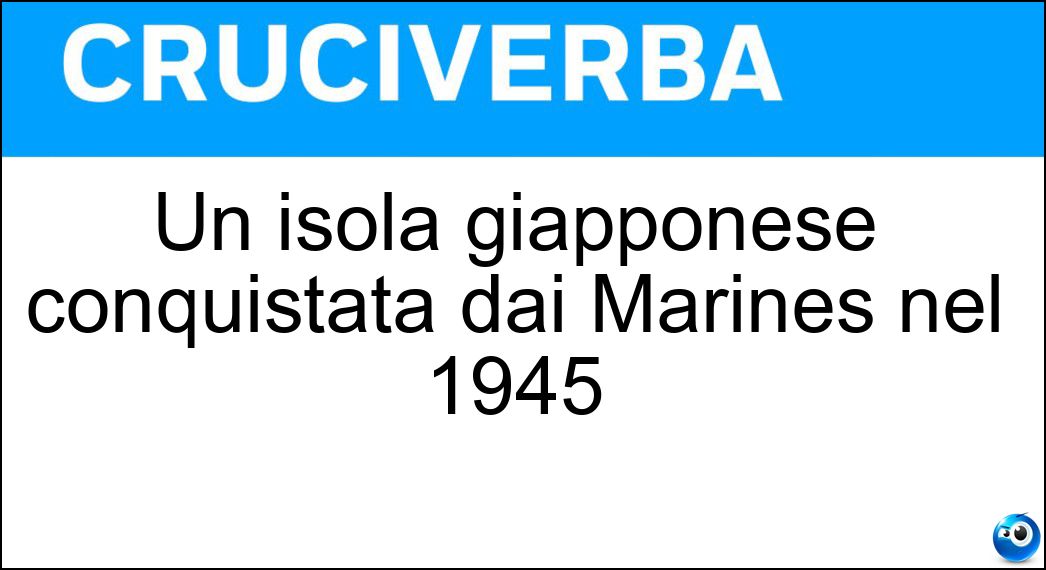 Un isola giapponese conquistata dai Marines nel 1945 Soluzione Cruciverba: Un isola giapponese conquistata dai Marines nel 1945 - Risposta Okinawa