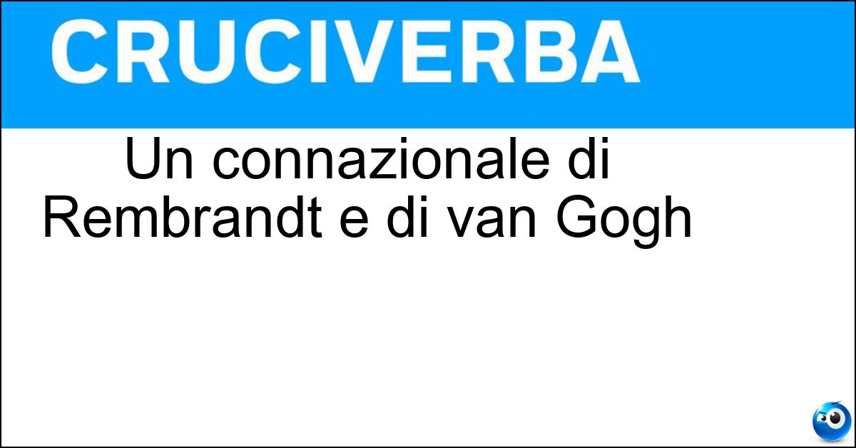 Soluzione Un connazionale di Rembrandt e di van Gogh - Olandese
