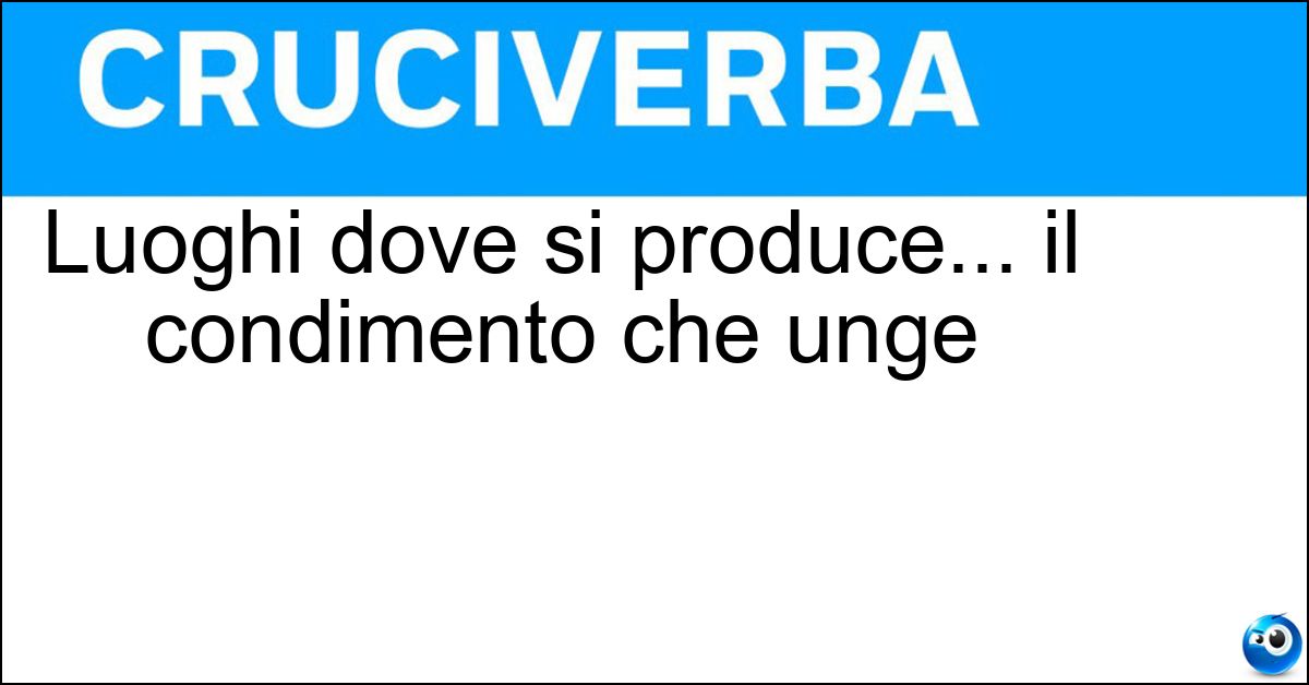Soluzione Luoghi dove si produce... il condimento che unge - Oleifici