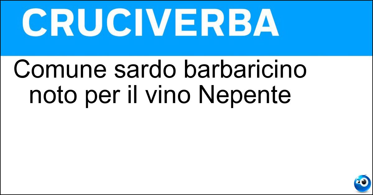 Comune sardo barbaricino noto per il vino Nepente Soluzione Comune sardo barbaricino noto per il vino Nepente - Oliena