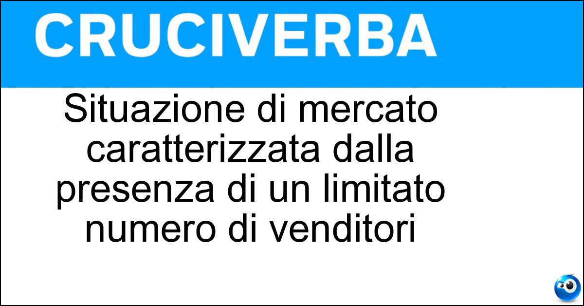 Soluzione Situazione di mercato caratterizzata dalla presenza di un limitato numero di venditori - Oligopolio