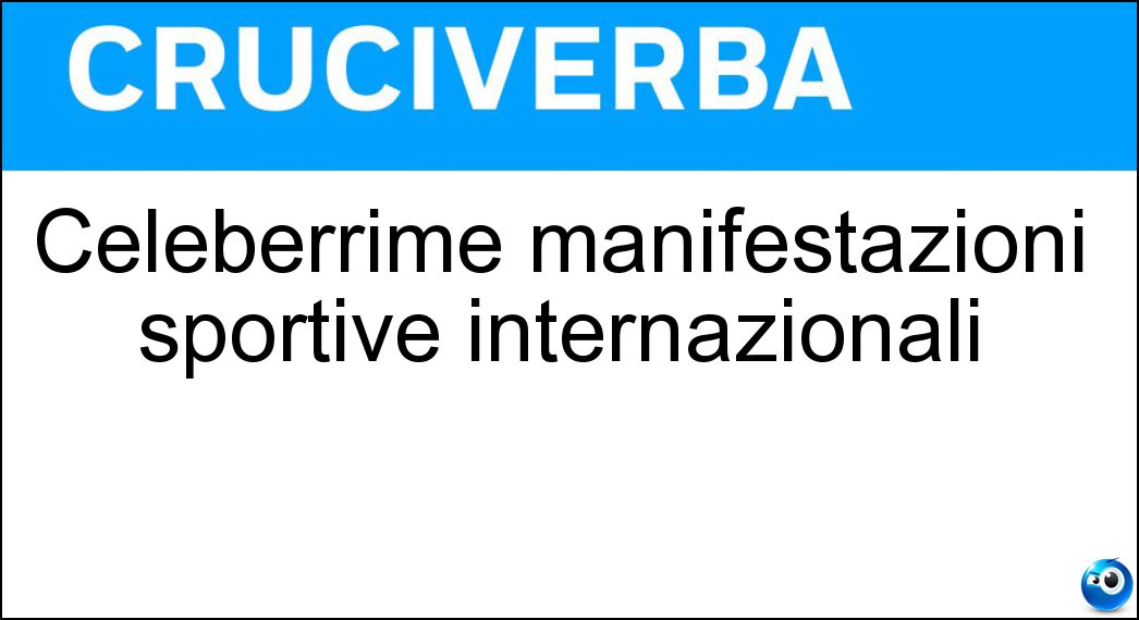Celeberrime manifestazioni sportive internazionali Soluzione Celeberrime manifestazioni sportive internazionali - Olimpiadi