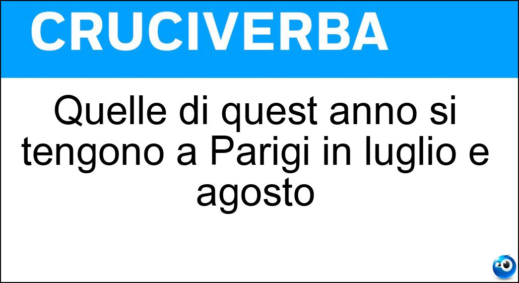 Quelle di quest anno si tengono a Parigi in luglio e agosto Soluzione Quelle di quest anno si tengono a Parigi in luglio e agosto - Olimpiadi