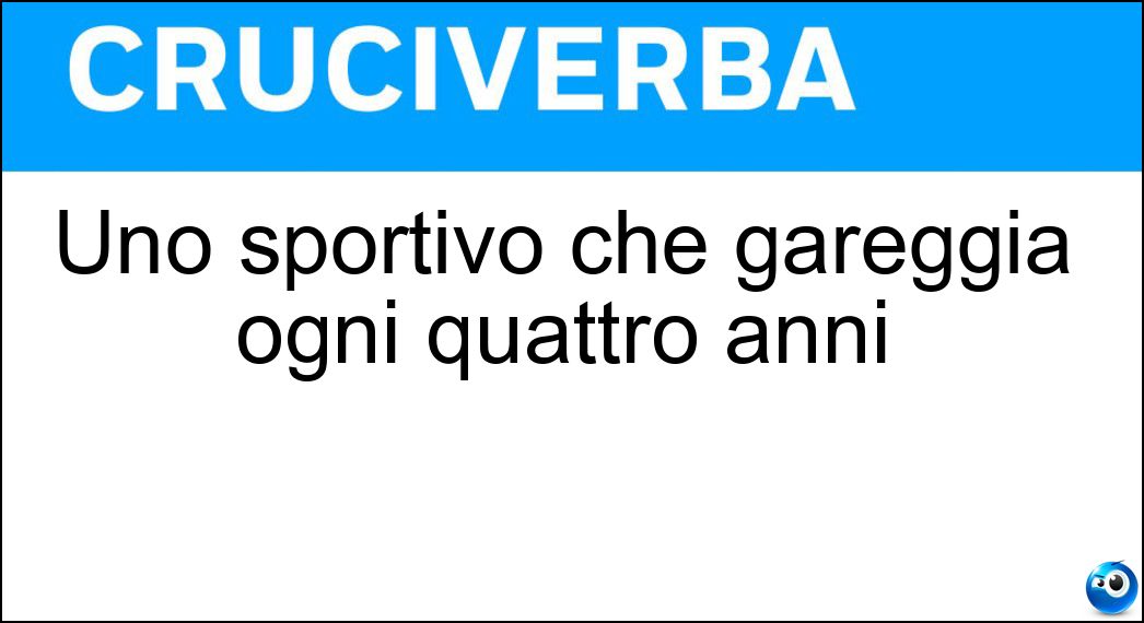 Uno sportivo che gareggia ogni quattro anni Soluzione Cruciverba: Uno sportivo che gareggia ogni quattro anni - Risposta Olimpionico