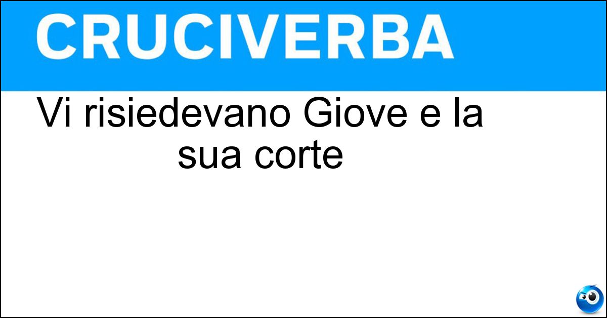 Vi risiedevano Giove e la sua corte Soluzione Vi risiedevano Giove e la sua corte - Olimpo