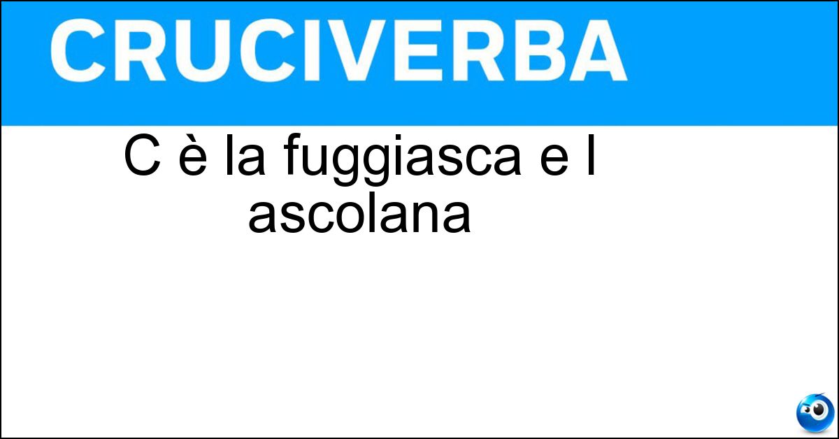 C è la fuggiasca e l ascolana Soluzione C è la fuggiasca e l ascolana - Oliva