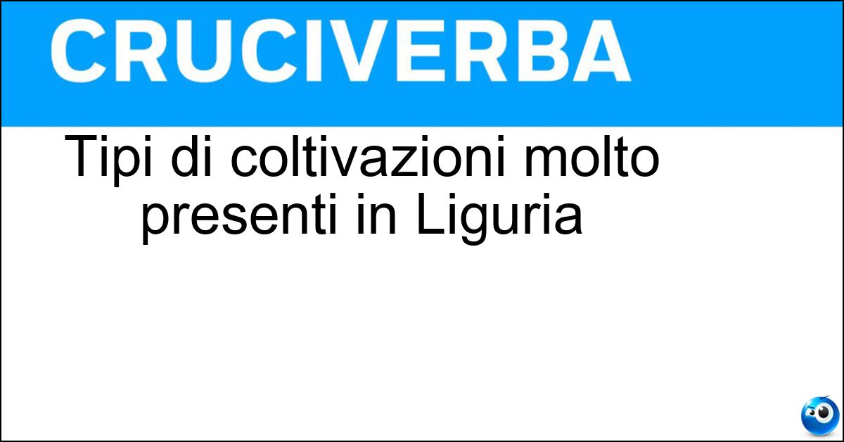 Tipi di coltivazioni molto presenti in Liguria Soluzione Tipi di coltivazioni molto presenti in Liguria - Oliveti