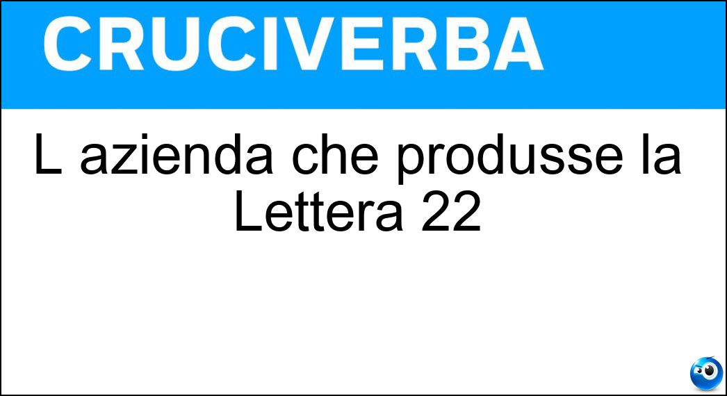 L azienda che produsse la Lettera 22 Soluzione L azienda che produsse la Lettera 22 - Olivetti