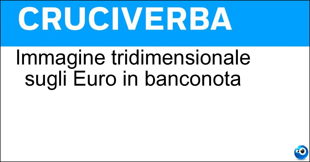 Immagine tridimensionale sugli Euro in banconota Soluzione Immagine tridimensionale sugli Euro in banconota - Ologramma
