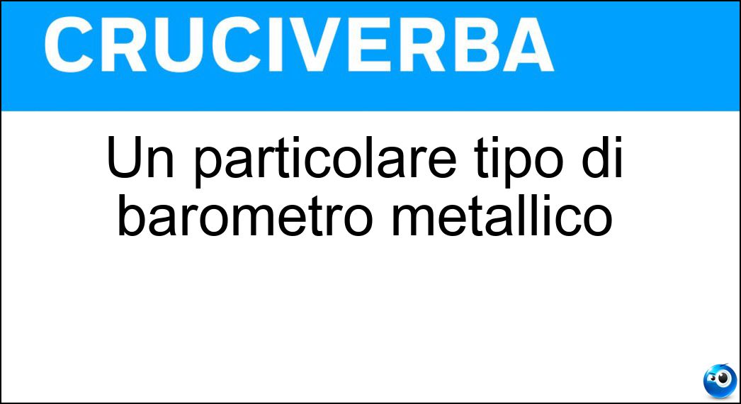 Un particolare tipo di barometro metallico Soluzione Un particolare tipo di barometro metallico - Olosterico