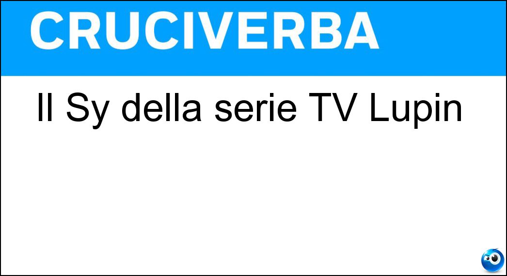 Il Sy della serie TV Lupin Soluzione Il Sy della serie TV Lupin - Omar