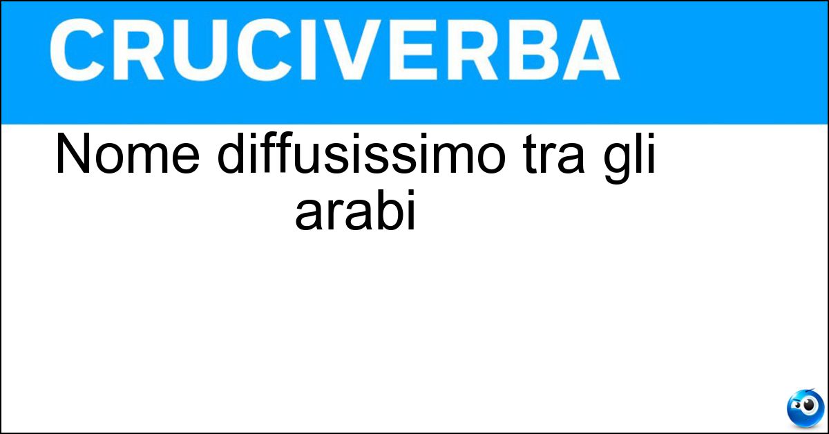 Nome diffusissimo tra gli arabi Soluzione Nome diffusissimo tra gli arabi - Omar