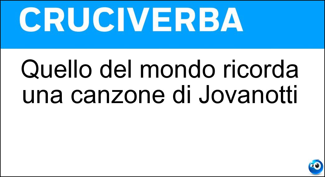 Quello del mondo ricorda una canzone di Jovanotti Soluzione Cruciverba: Quello del mondo ricorda una canzone di Jovanotti - Risposta Ombelico