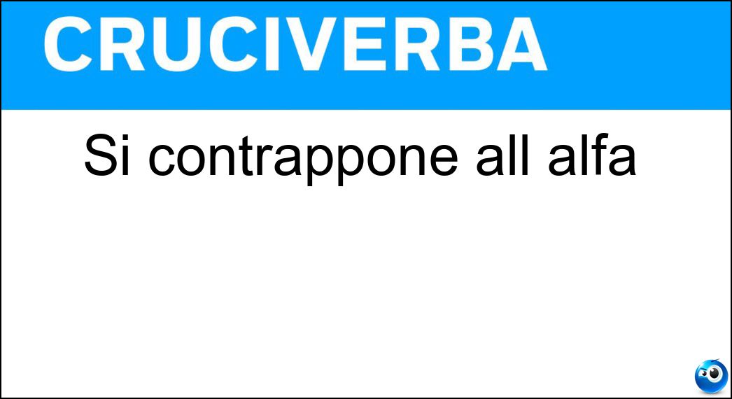 Si contrappone all alfa Soluzione Cruciverba: Si contrappone all alfa - Risposta Omega