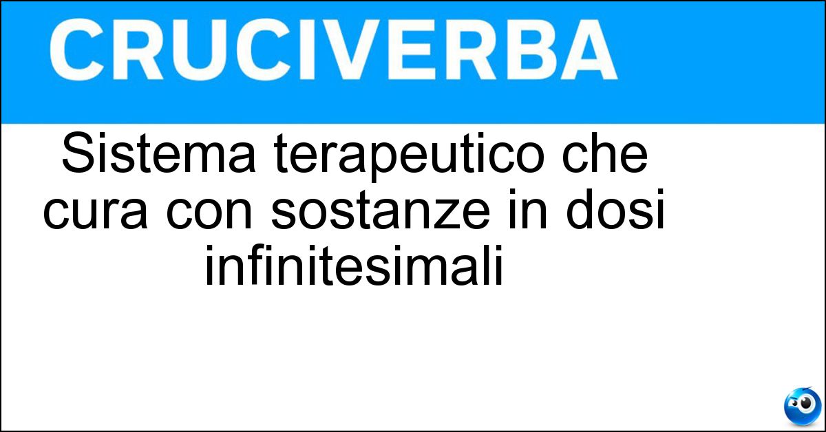 Sistema terapeutico che cura con sostanze in dosi infinitesimali Soluzione Sistema terapeutico che cura con sostanze in dosi infinitesimali - Omeopatia
