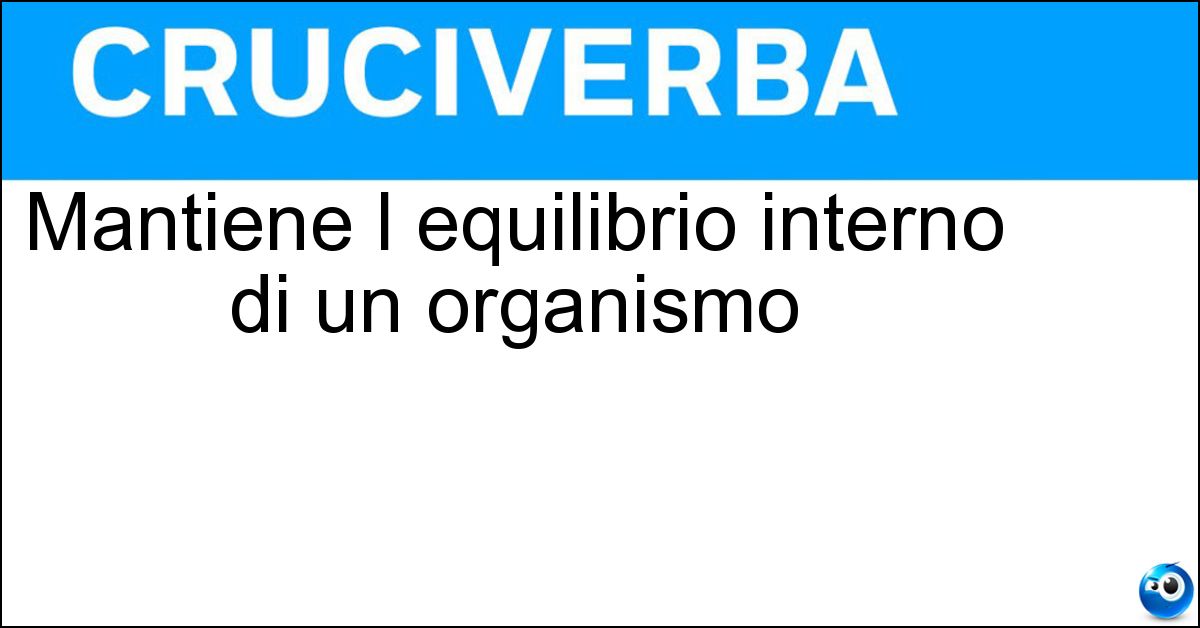 Mantiene l equilibrio interno di un organismo Soluzione Mantiene l equilibrio interno di un organismo - Omeostasi