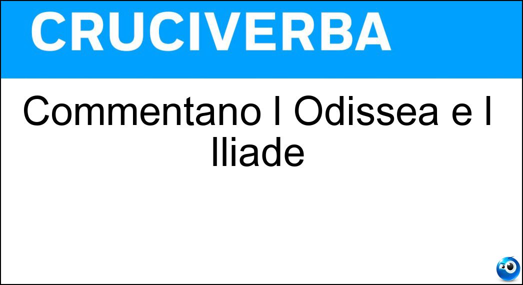 Commentano l Odissea e l Iliade Soluzione Commentano l Odissea e l Iliade - Omeristi