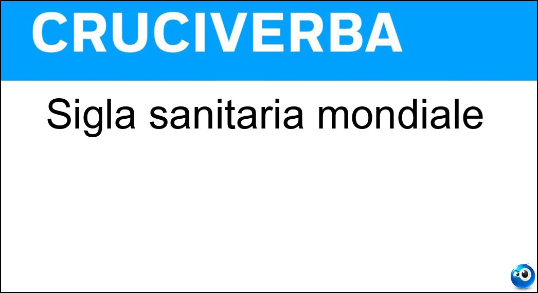 Sigla sanitaria mondiale Soluzione Cruciverba: Sigla sanitaria mondiale - Risposta Oms