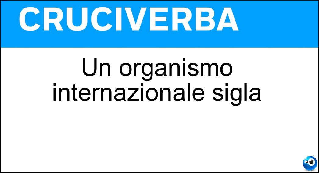 Un organismo internazionale sigla Soluzione Cruciverba: Un organismo internazionale sigla - Risposta Oms