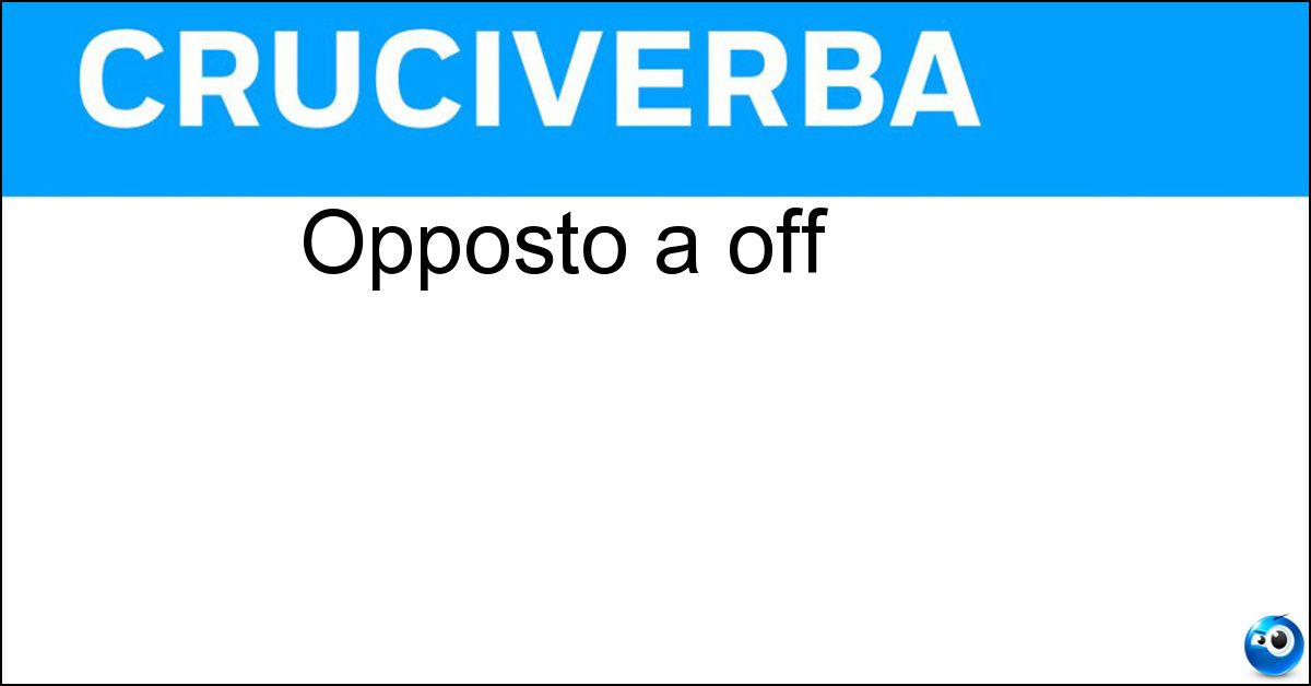 Opposto a off Soluzione Opposto a off - On