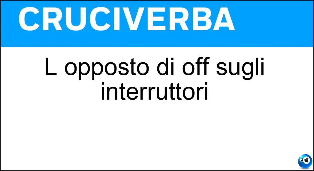 L opposto di off sugli interruttori Soluzione L opposto di off sugli interruttori - On