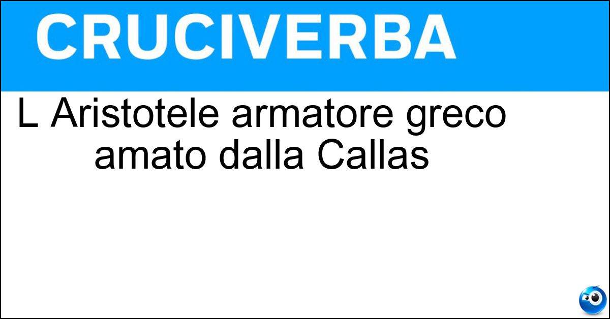 Soluzione L Aristotele armatore greco amato dalla Callas - Onassis