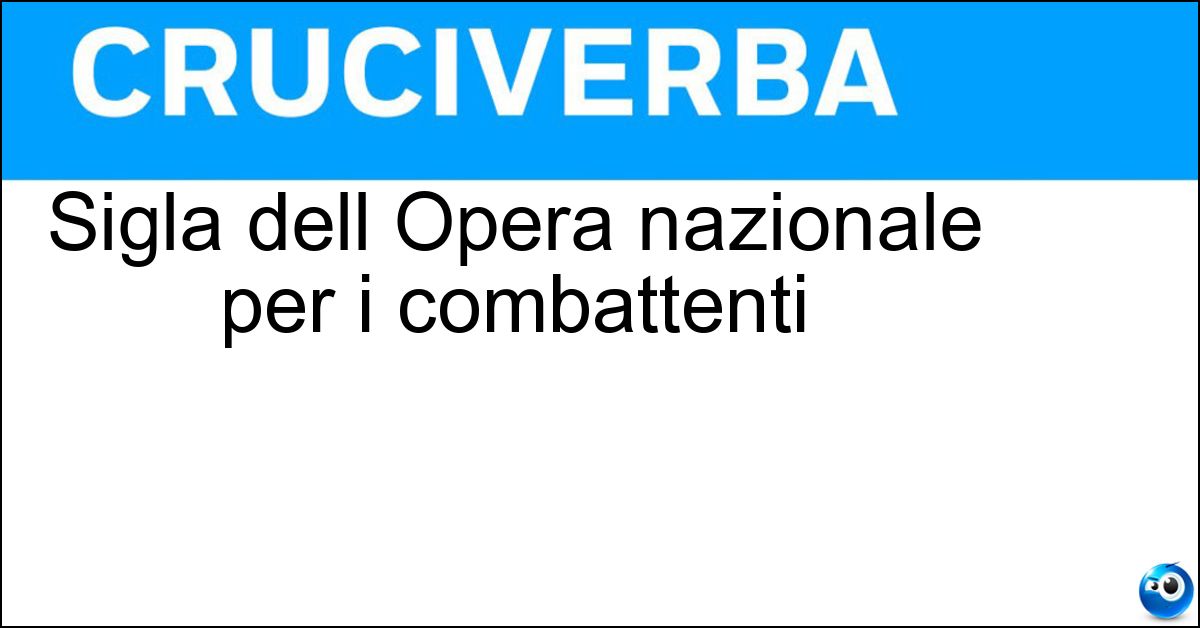 Sigla dell Opera nazionale per i combattenti Soluzione Sigla dell Opera nazionale per i combattenti - Onc