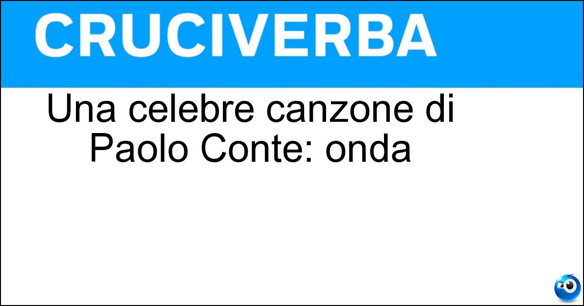 Una celebre canzone di Paolo Conte: onda Soluzione Una celebre canzone di Paolo Conte: onda - Onda Su