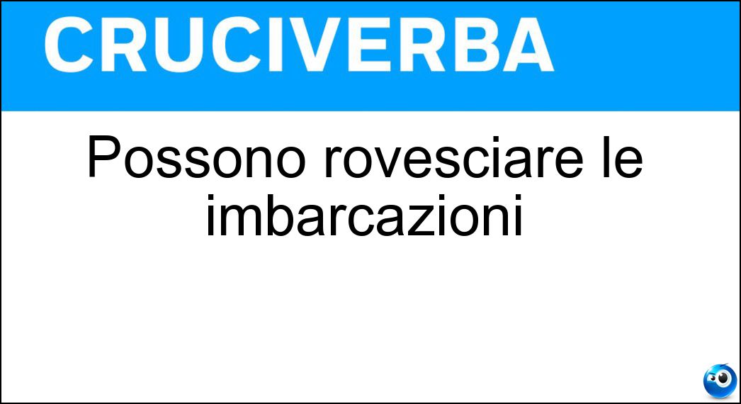 Possono rovesciare le imbarcazioni