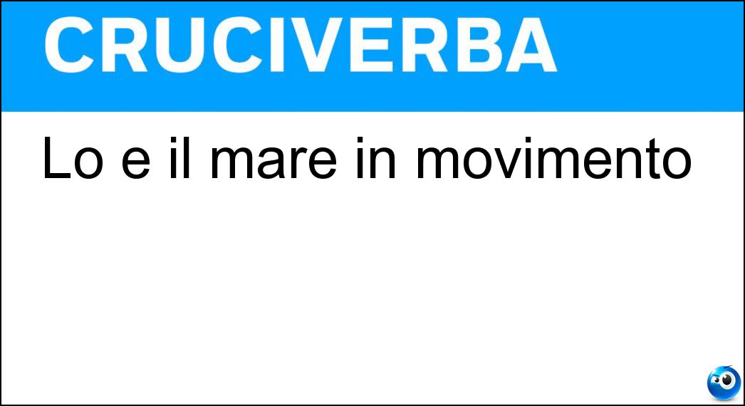 Lo è il mare in movimento Soluzione Lo è il mare in movimento - Ondoso