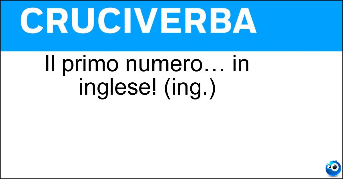 Il primo numero… in inglese! (ing.) Soluzione Il primo numero… in inglese! (ing.) - One