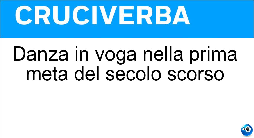 Danza in voga nella prima metà del secolo scorso Soluzione Cruciverba: Danza in voga nella prima metà del secolo scorso - Risposta One Step