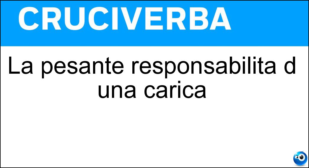 Soluzione La pesante responsabilità d una carica - Onere
