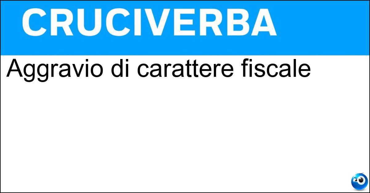 Aggravio di carattere fiscale