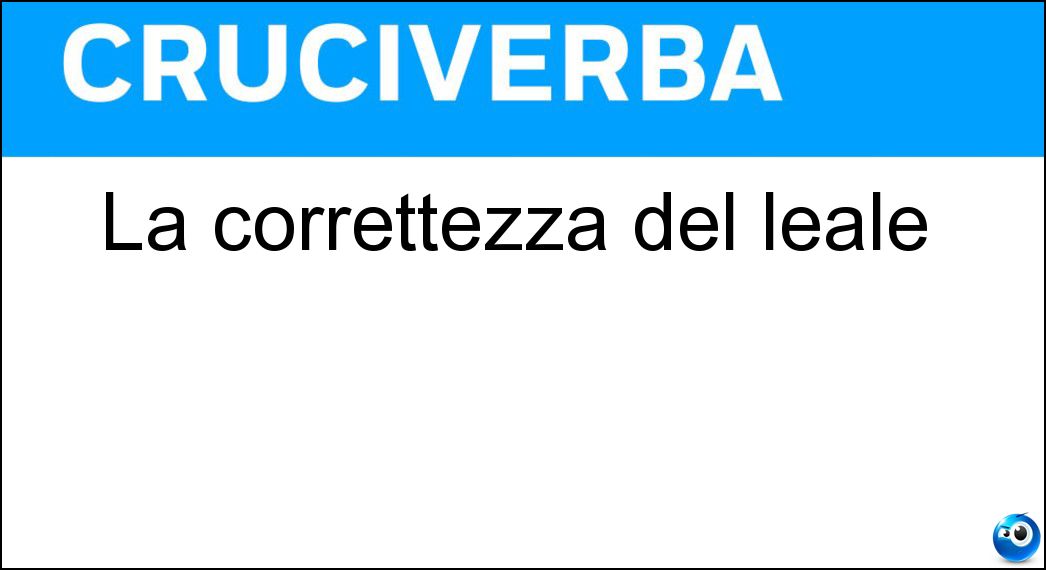La correttezza del leale Soluzione La correttezza del leale - Onestà