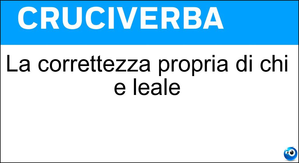 Soluzione La correttezza propria di chi è leale - Onestà