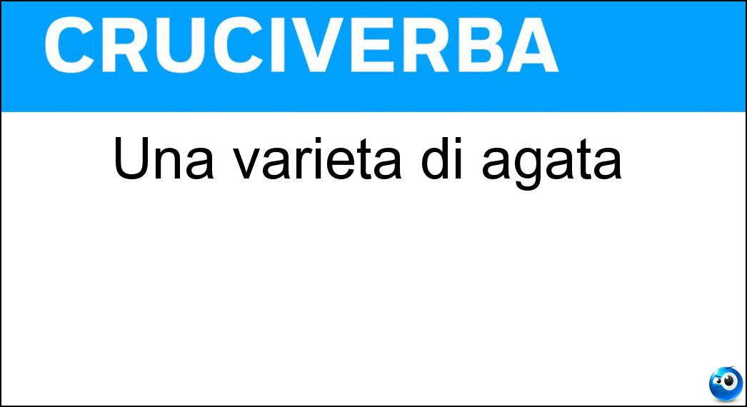 Una varietà di agata Soluzione Cruciverba: Una varietà di agata - Risposta Onice