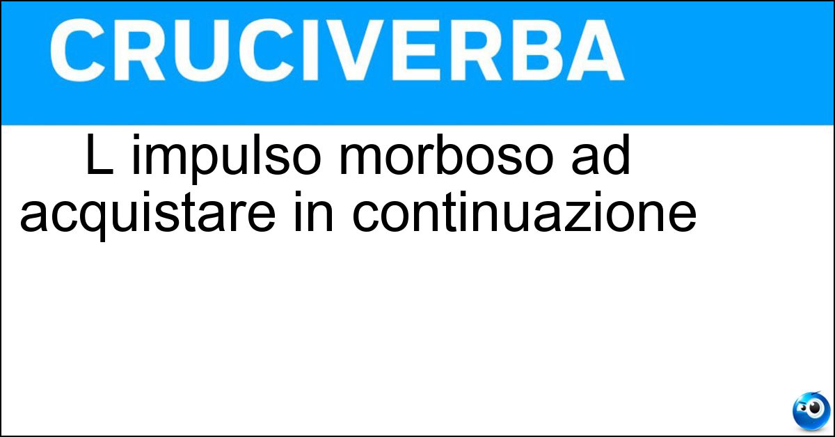 L impulso morboso ad acquistare in continuazione Soluzione L impulso morboso ad acquistare in continuazione - Oniomania