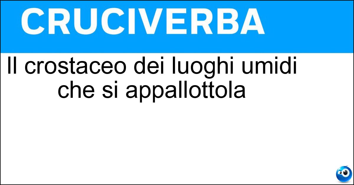 Il crostaceo dei luoghi umidi che si appallottola Soluzione Il crostaceo dei luoghi umidi che si appallottola - Onisco