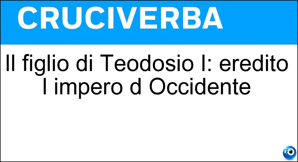 Il figlio di Teodosio I: ereditò l impero d Occidente