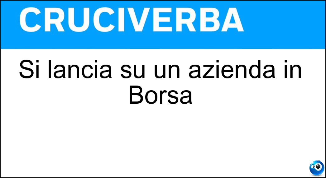 Si lancia su un azienda in Borsa