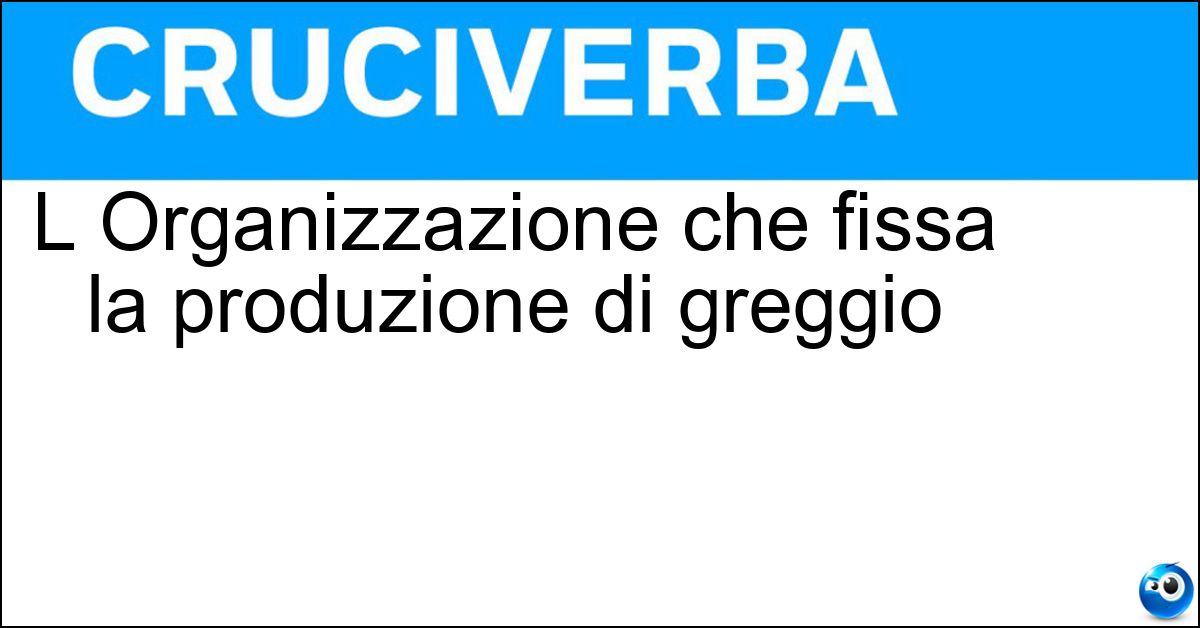 L Organizzazione che fissa la produzione di greggio Soluzione L Organizzazione che fissa la produzione di greggio - Opec