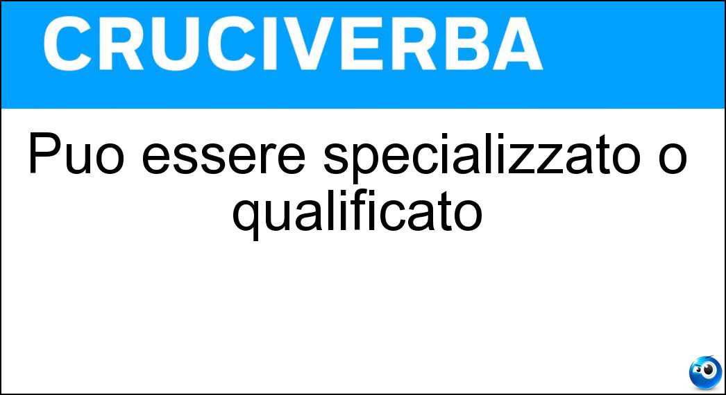 Può essere specializzato o qualificato Soluzione Può essere specializzato o qualificato - Operaio